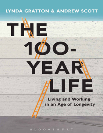 The 100 Year Life Living and working in an age of longevity